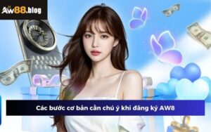 Các bước cơ bản cần chú ý khi đăng ký AW8