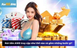 Rút tiền AW8 truy cập như thế nào và gồm những bước gì?