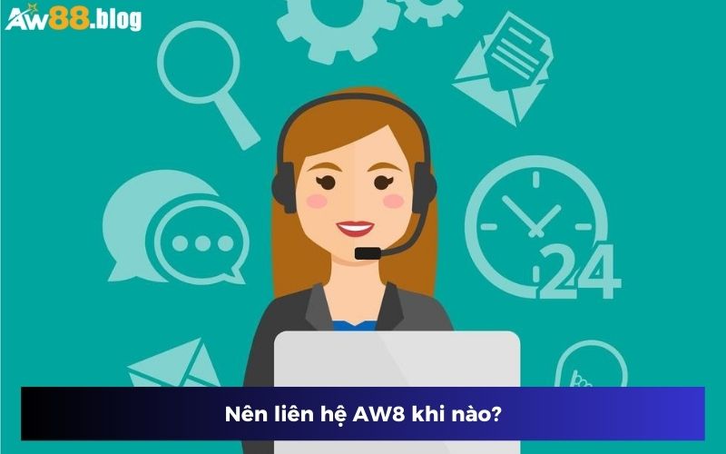 3 trường hợp người chơi nên liên hệ AW8